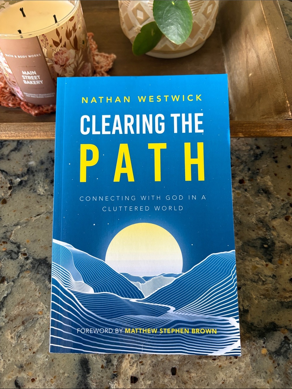 Clearing the Path, Connecting With God in a Cluttered World, by Nathan Westwick
